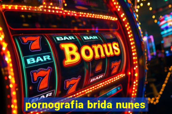 pornografia brida nunes